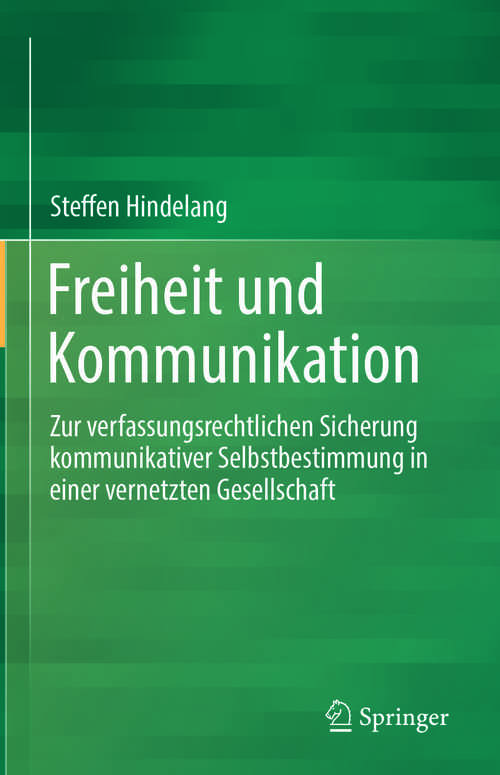 Book cover of Freiheit und Kommunikation: Zur verfassungsrechtlichen Sicherung kommunikativer Selbstbestimmung in einer vernetzten Gesellschaft (1. Aufl. 2019)