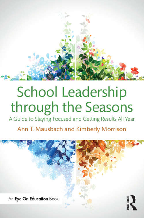 Book cover of School Leadership through the Seasons: A Guide to Staying Focused and Getting Results All Year