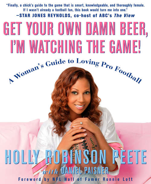 Book cover of Get Your Own Damn Beer, I'm Watching the Game!: A Woman's Guide to Loving Pro Football