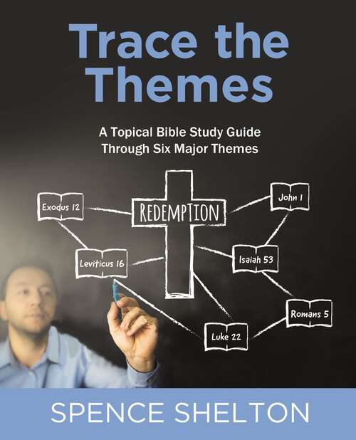 Book cover of Trace the Themes, eBook: A Topical Bible Study Guide Through Six Major Themes
