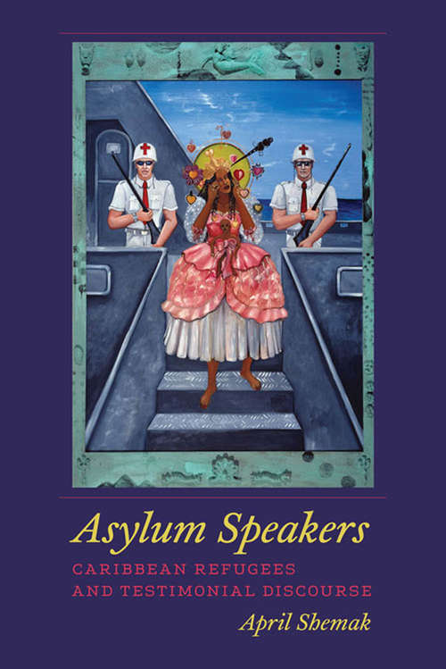 Book cover of Asylum Speakers: Caribbean Refugees and Testimonial Discourse