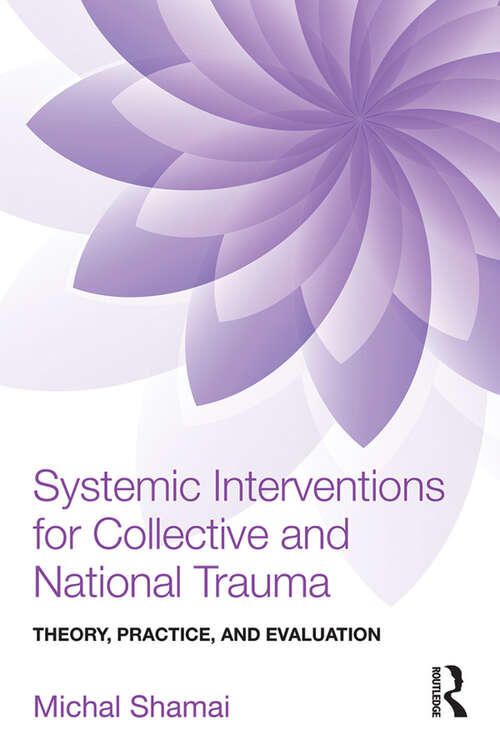 Book cover of Systemic Interventions for Collective and National Trauma: Theory, Practice, and Evaluation