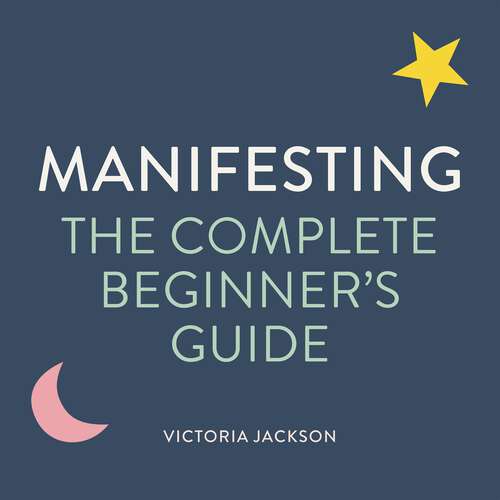 Book cover of Manifesting: The Complete Beginner's Guide