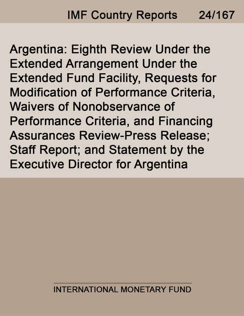 Book cover of Argentina: Eighth Review Under The Extended Arrangement Under The Extended Fund Facility, Requests For Modification Of Performance Criteria, Waivers Of Nonobservance Of Performance Criteria, And Financing Assurances Review-press Release; Staff Report; And Statement By The Executive Director For Argentina (Imf Staff Country Reports)