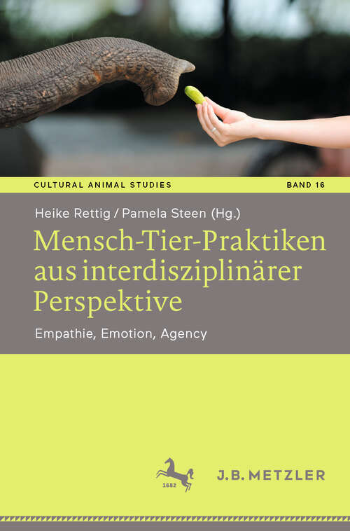 Book cover of Mensch-Tier-Praktiken aus interdisziplinärer Perspektive: Empathie, Emotion, Agency (2024) (Cultural Animal Studies #16)