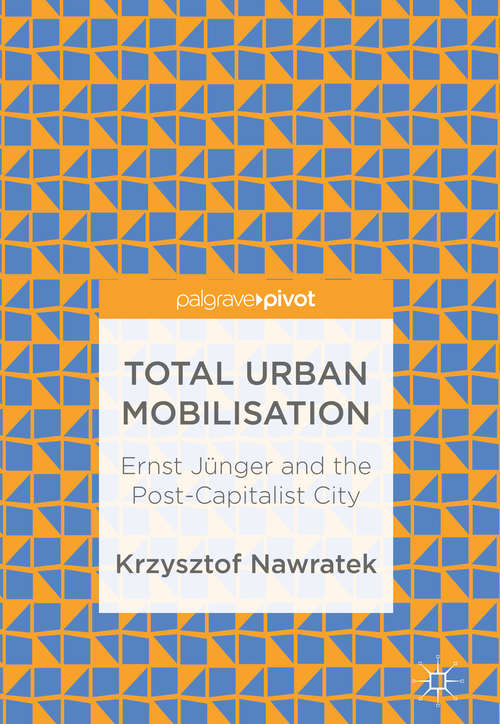 Book cover of Total Urban Mobilisation: Ernst Jünger and the Post-Capitalist City