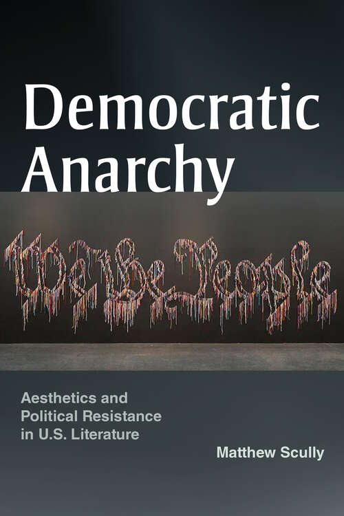 Book cover of Democratic Anarchy: Aesthetics and Political Resistance in U.S. Literature