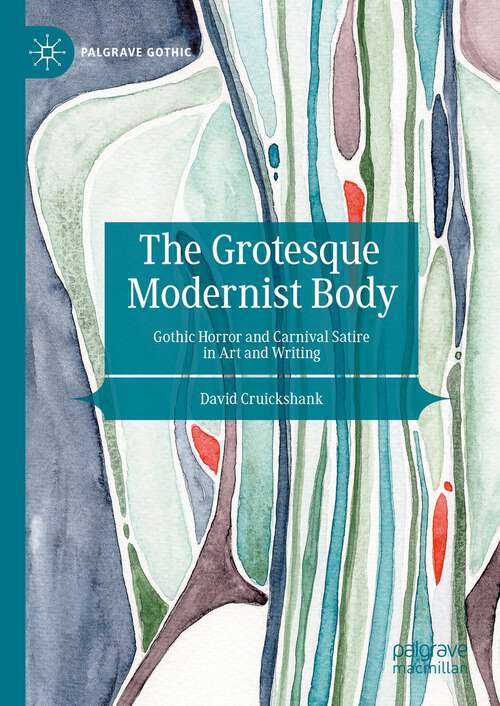 Book cover of The Grotesque Modernist Body: Gothic Horror and Carnival Satire in Art and Writing (2024) (Palgrave Gothic)