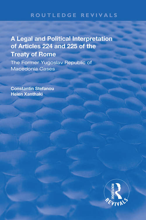 Book cover of A Legal and Political Interpretation of Articles 224 and 225 of the Treaty of Rome: The Former Yugoslav Republic of Macedonia Cases (Routledge Revivals)