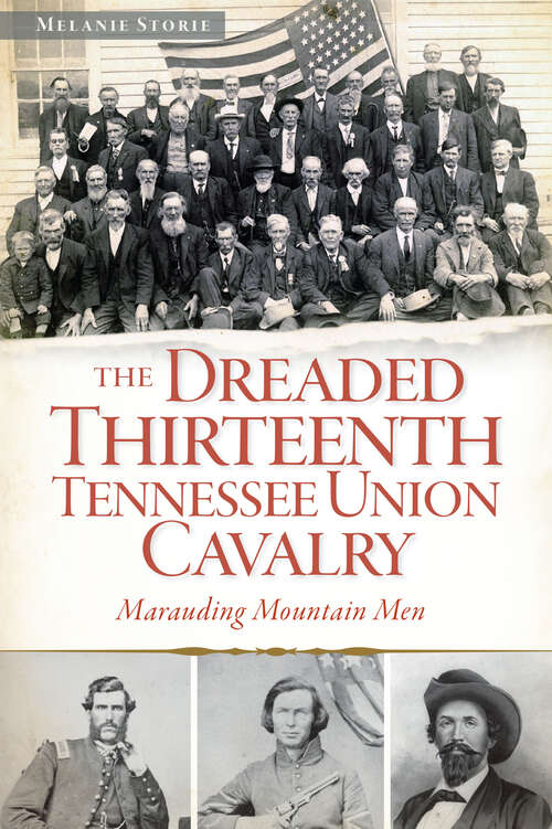 Book cover of The Dreaded Thirteenth Tennessee Union Cavalry: Marauding Mountain Men (Civil War Ser.)