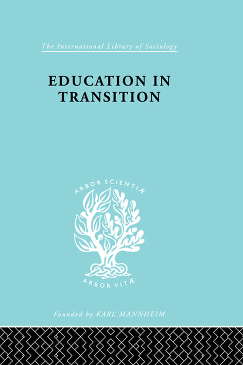 Book cover of Education in Transition: An Interim Report (International Library of Sociology: Vol. 10)