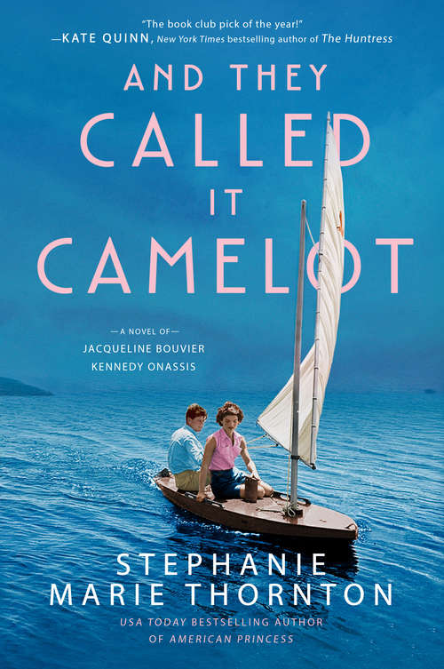 Book cover of And They Called It Camelot: A Novel of Jacqueline Bouvier Kennedy Onassis