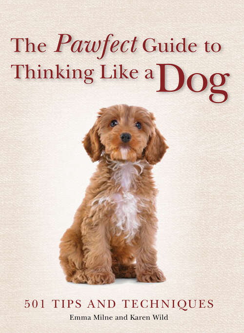 Book cover of The Pawfect Guide to Thinking Like a Dog: 501 Tips and Techniques