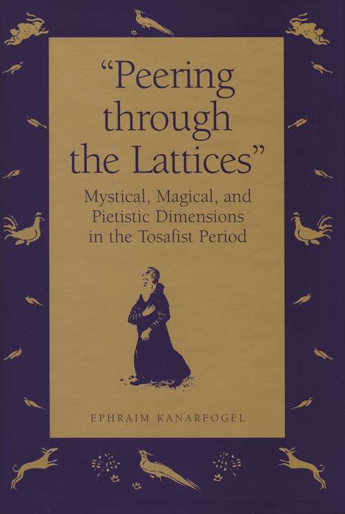 Book cover of "Peering Through the Lattices": Mystical, Magical, and Pietistic Dimensions in the Tosafist Period