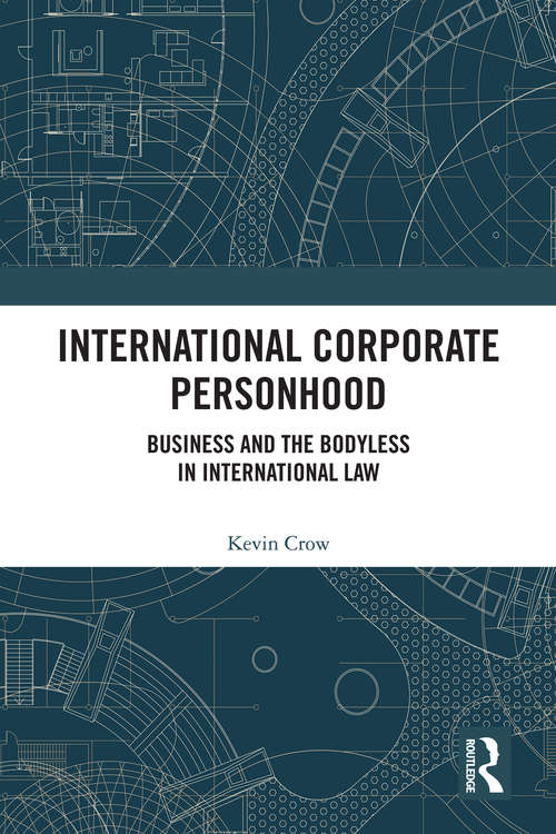 Book cover of International Corporate Personhood: Business and the Bodyless in International Law
