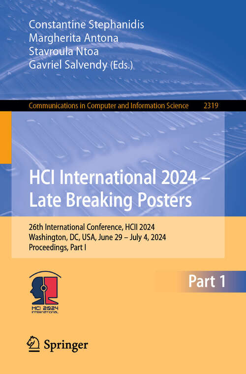 Book cover of HCI International 2024 – Late Breaking Posters: 26th International Conference, HCII 2024, Washington, DC, USA, June 29 – July 4, 2024, Proceedings, Part I (Communications in Computer and Information Science #2319)