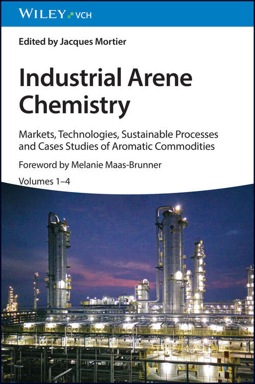Book cover of Industrial Arene Chemistry: Markets, Technologies, Sustainable Processes and Cases Studies of Aromatic Commodities, 4 Volume Set