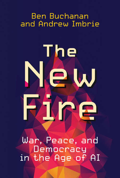 Book cover of The New Fire: War, Peace, and Democracy in the Age of AI