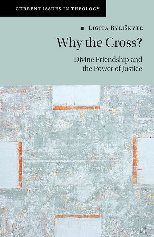 Book cover of Why the Cross?: Divine Friendship and the Power of Justice (Current Issues in Theology)