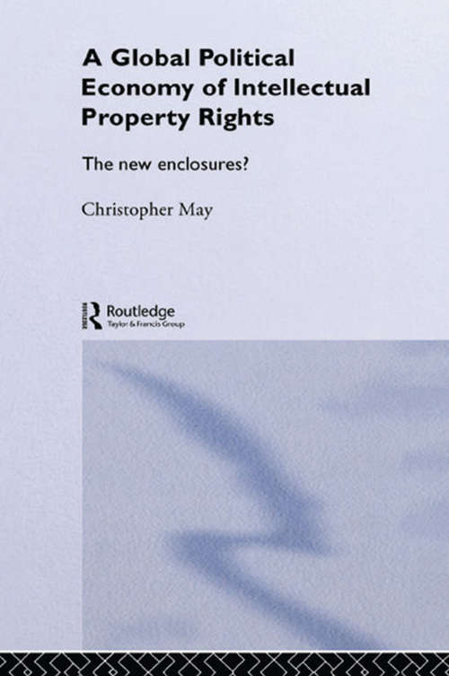 Book cover of The Global Political Economy of Intellectual Property Rights: The New Enclosures? (RIPE Series in Global Political Economy)