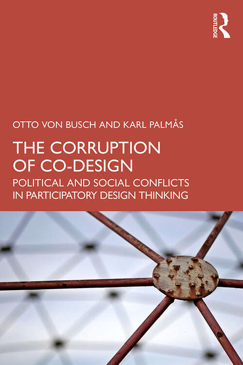 Book cover of The Corruption of Co-Design: Political and Social Conflicts in Participatory Design Thinking