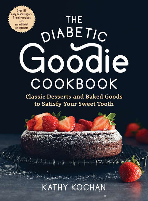 Book cover of The Diabetic Goodie Cookbook: Classic Desserts And Baked Goods To Satisfy Your Sweet Tooth--over 190 Easy, Blood-sugar-friendly Recipes With No Artificial Sweeteners