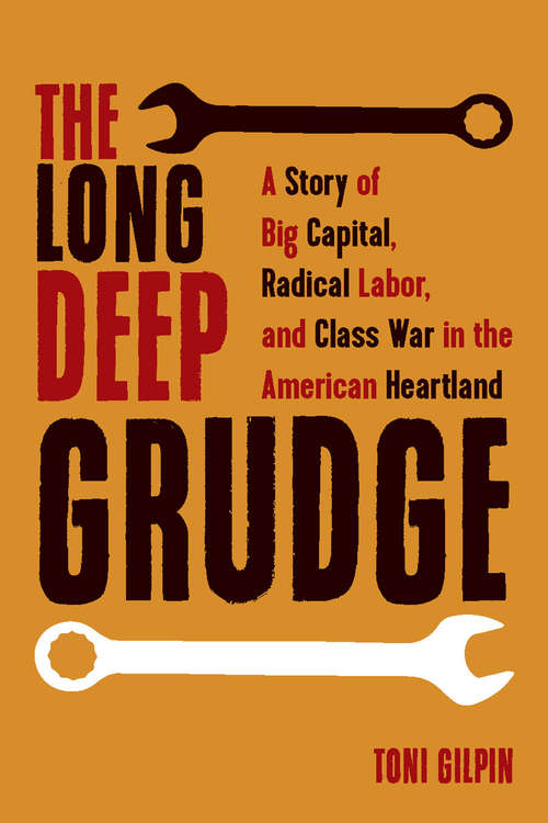 Book cover of The Long Deep Grudge: A Story of Big Capital, Radical Labor, and Class War in the American Heartland