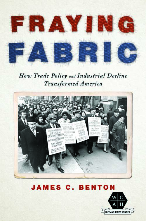 Book cover of Fraying Fabric: How Trade Policy and Industrial Decline Transformed America (Working Class in American History)