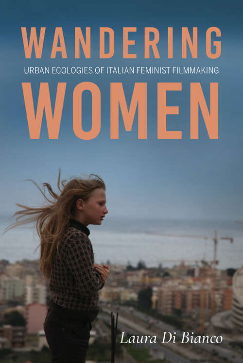 Book cover of Wandering Women: Urban Ecologies of Italian Feminist Filmmaking (New Directions in National Cinemas)