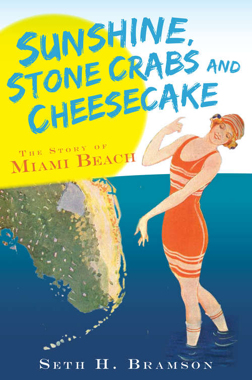 Book cover of Sunshine, Stone Crabs and Cheesecake: The Story of Miami Beach