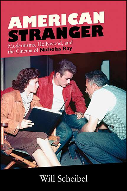 Book cover of American Stranger: Modernisms, Hollywood, and the Cinema of Nicholas Ray (SUNY series, Horizons of Cinema)