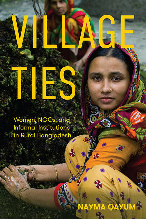 Book cover of Village Ties: Women, NGOs, and Informal Institutions in Rural Bangladesh