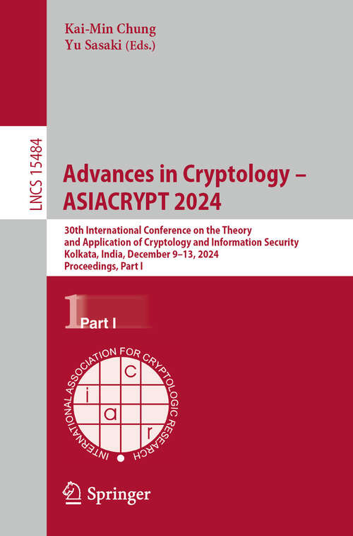 Book cover of Advances in Cryptology – ASIACRYPT 2024: 30th International Conference on the Theory and Application of Cryptology and Information Security, Kolkata, India, December 9–13, 2024, Proceedings, Part I (Lecture Notes in Computer Science #15484)