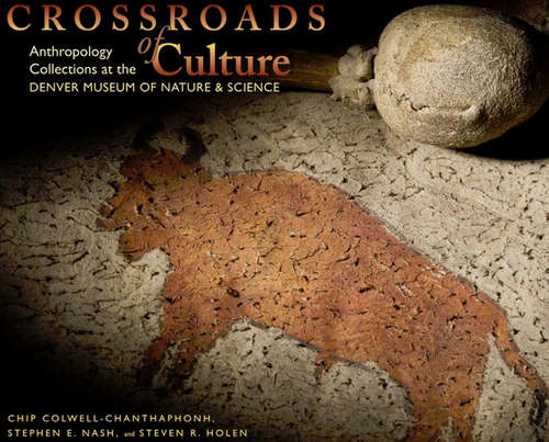 Book cover of Crossroads of Culture: Anthropology Collections at the Denver Museum of Nature & Science