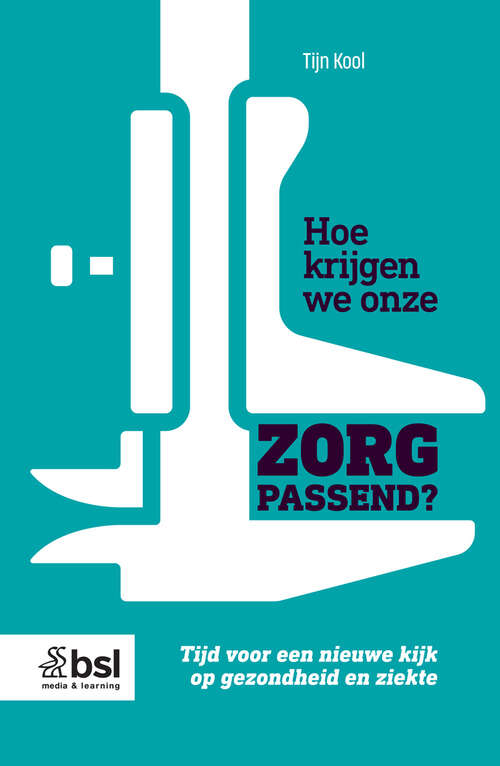 Book cover of Hoe krijgen we onze zorg passend?: Tijd voor een nieuwe kijk op gezondheid en ziekte