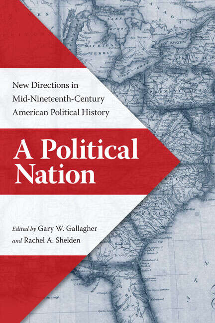 Book cover of A Political Nation: New Directions in Mid-Nineteenth-Century American Political History