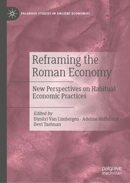 Book cover of Reframing the Roman Economy: New Perspectives on Habitual Economic Practices (1st ed. 2022) (Palgrave Studies in Ancient Economies)