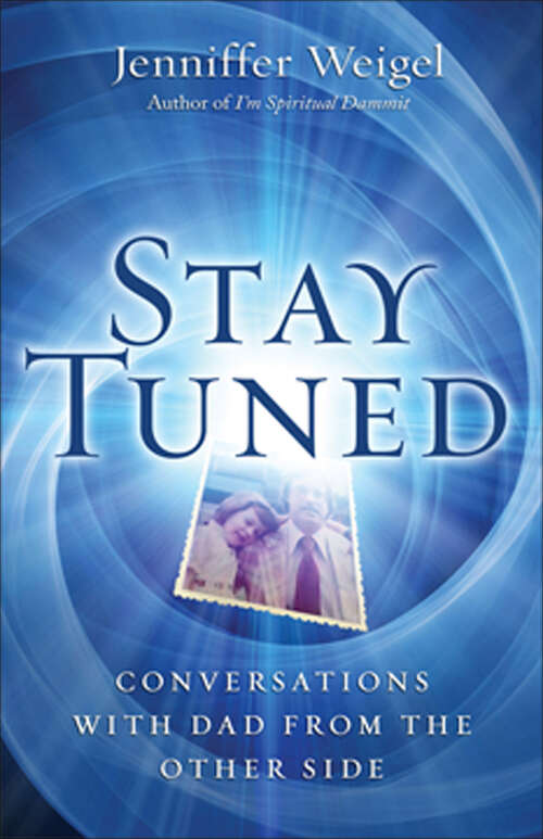 Book cover of Stay Tuned: Conversations with Dad from the Other Side