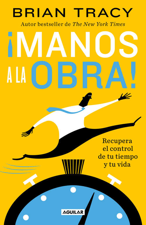 Book cover of ¡Manos a la obra!: Recupera el control de tu tiempo y tu vida
