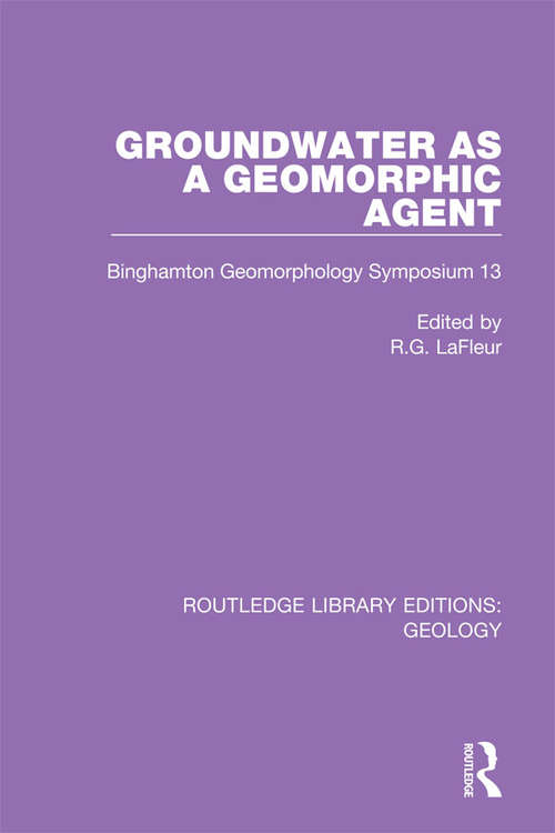 Book cover of Groundwater as a Geomorphic Agent: Binghamton Geomorphology Symposium 13 (Routledge Library Editions: Geology #18)