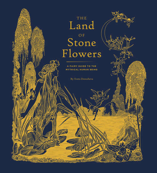 Book cover of The Land of Stone Flowers: A Fairy Guide to the Mythical Human Being