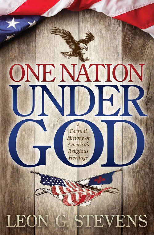 Book cover of One Nation Under God: A Factual History of America's Religious Heritage (Morgan James Faith Ser.)