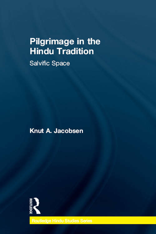 Book cover of Pilgrimage in the Hindu Tradition: Salvific Space (Routledge Hindu Studies Series)