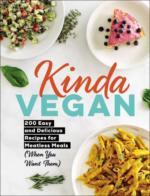 Book cover of Kinda Vegan: 200 Easy and Delicious Recipes for Meatless Meals (When You Want Them)