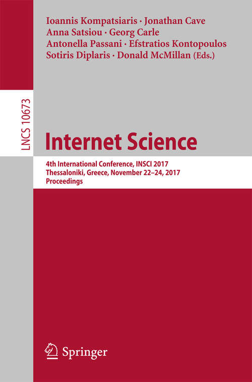 Book cover of Internet Science: 4th International Conference, INSCI 2017, Thessaloniki, Greece, November 22-24, 2017, Proceedings (1st ed. 2017) (Lecture Notes in Computer Science #10673)