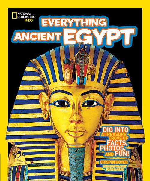 Book cover of Ancient Egypt: Dig Into a Treasure Trove of Facts, Photos, and Fun! (National Geographic Kids Everything)
