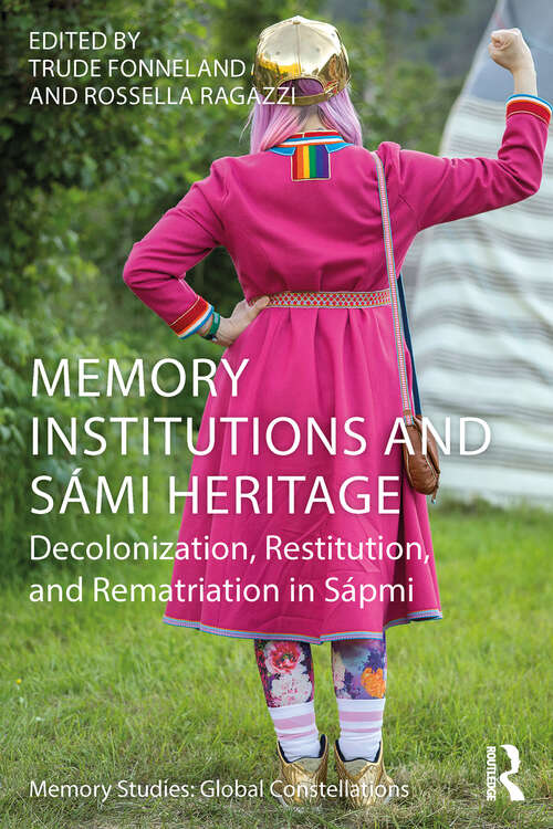 Book cover of Memory Institutions and Sámi Heritage: Decolonisation, Restitution, and Rematriation in Sápmi (Memory Studies: Global Constellations)