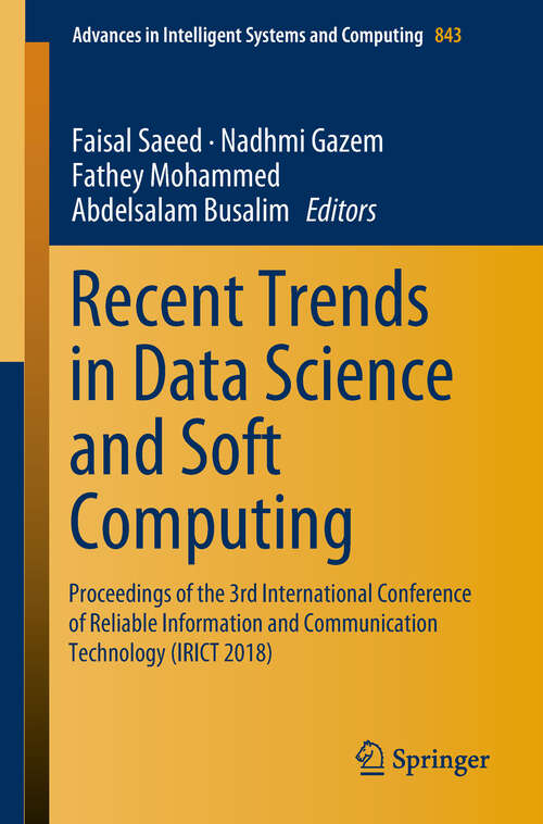 Book cover of Recent Trends in Data Science and Soft Computing: Proceedings of the 3rd International Conference of Reliable Information and Communication Technology (IRICT 2018) (Advances in Intelligent Systems and Computing #843)