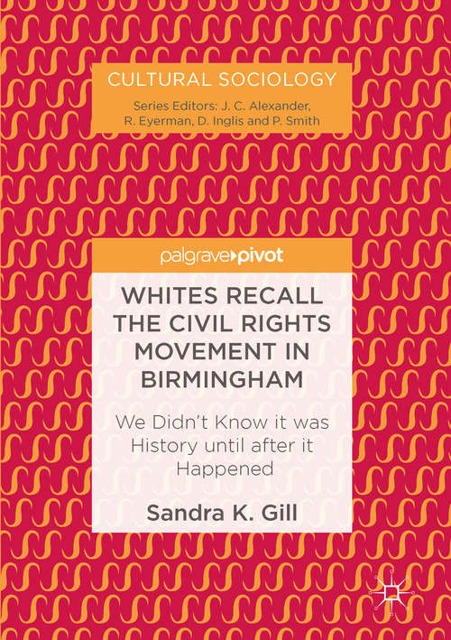 Book cover of Whites Recall the Civil Rights Movement in Birmingham: We Didn’t Know it was History until after it Happened (1st ed. 2017) (Cultural Sociology)