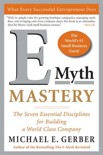 Book cover of E-Myth Mastery: The Seven Essential Disciplines for Building a World Class Company